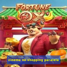 cinema no shopping paralela